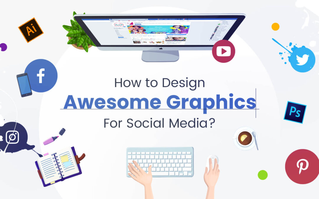 Social Media Graphics: Elevating Your Brand’s Online Presence