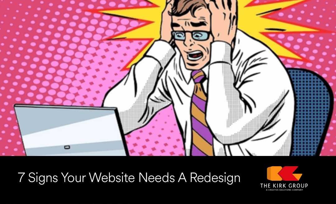 7 Signs Your Website Needs A Redesign - kirkgroup.com